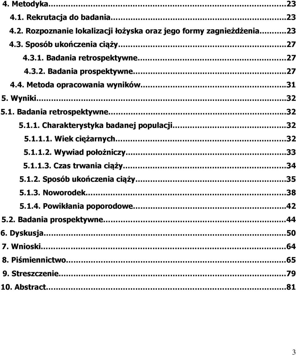 1.1.2. Wywiad położniczy..33 5.1.1.3. Czas trwania ciąży 34 5.1.2. Sposób ukończenia ciąży.35 5.1.3. Noworodek 38 5.1.4. Powikłania poporodowe..42 5.2. Badania prospektywne.