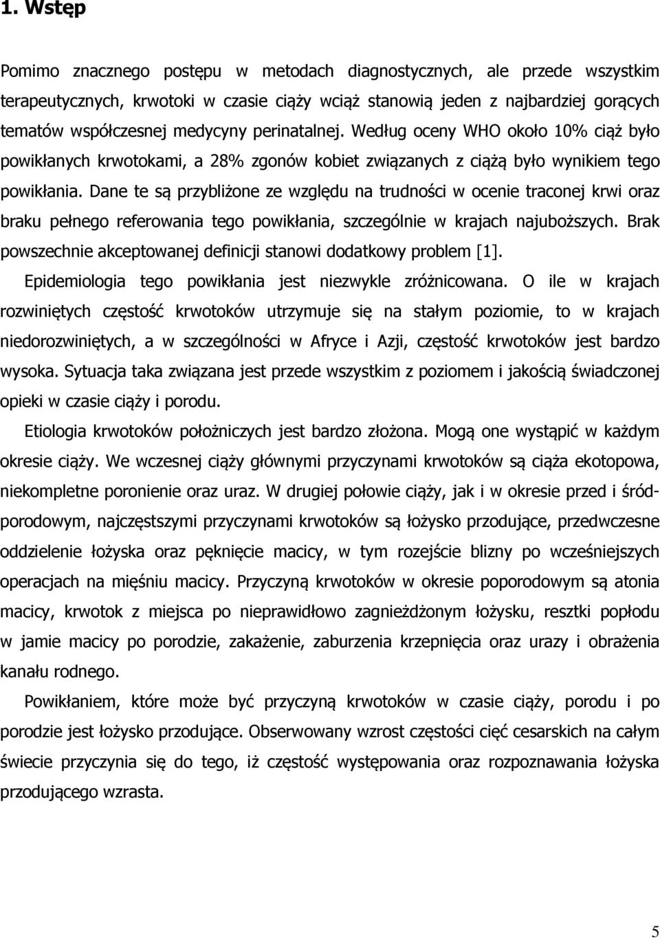 Dane te są przybliżone ze względu na trudności w ocenie traconej krwi oraz braku pełnego referowania tego powikłania, szczególnie w krajach najuboższych.