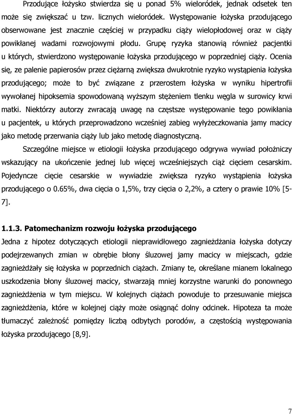 Grupę ryzyka stanowią również pacjentki u których, stwierdzono występowanie łożyska przodującego w poprzedniej ciąży.