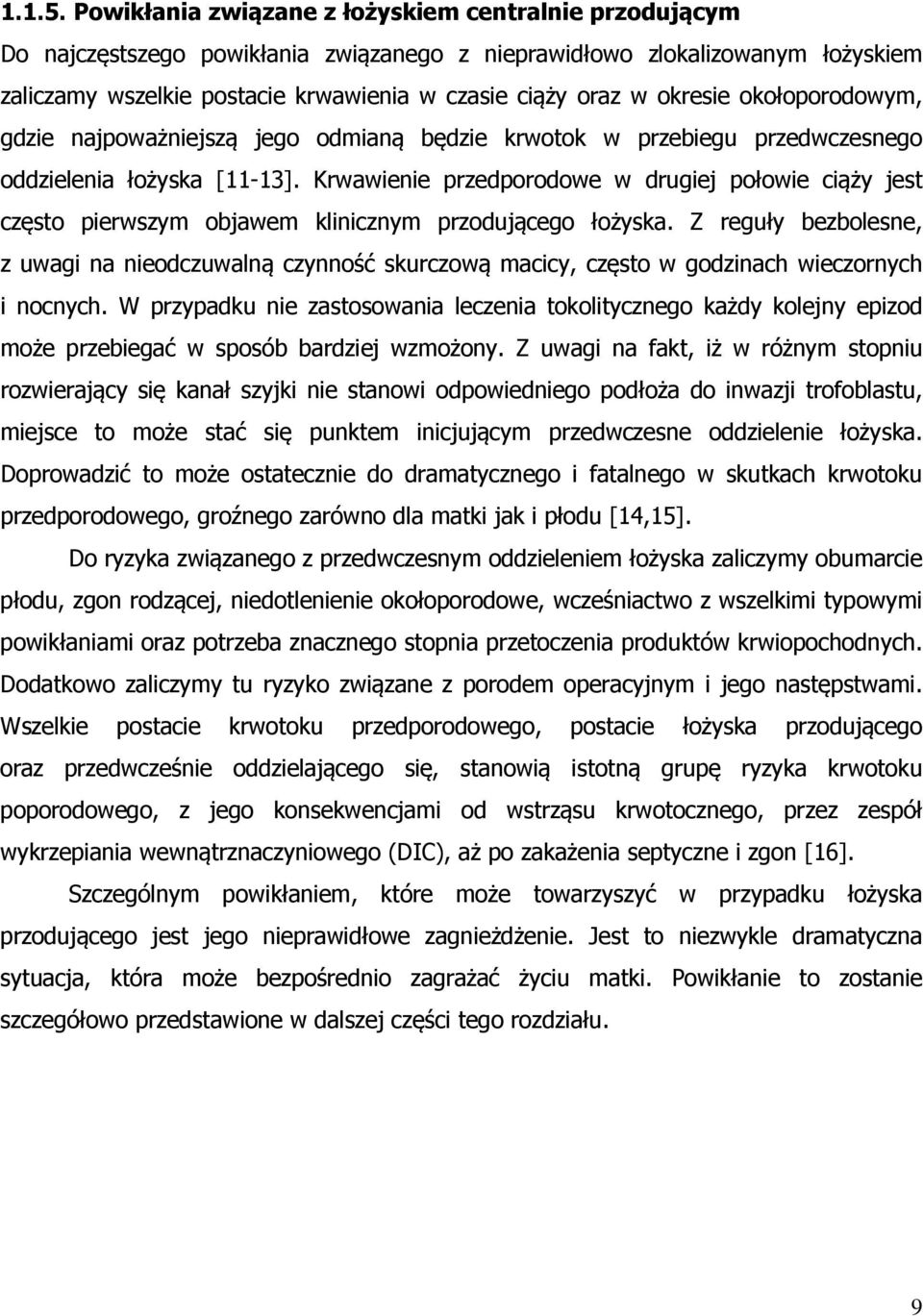 okresie okołoporodowym, gdzie najpoważniejszą jego odmianą będzie krwotok w przebiegu przedwczesnego oddzielenia łożyska [11-13].