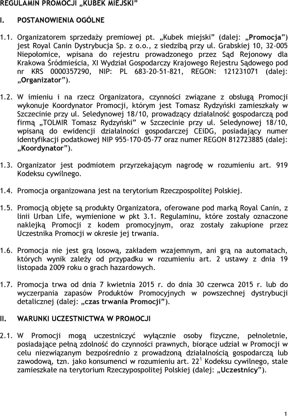 683-20-51-821, REGON: 121231071 (dalej: Organizator ). 1.2. W imieniu i na rzecz Organizatora, czynności związane z obsługą Promocji wykonuje Koordynator Promocji, którym jest Tomasz Rydzyński zamieszkały w Szczecinie przy ul.