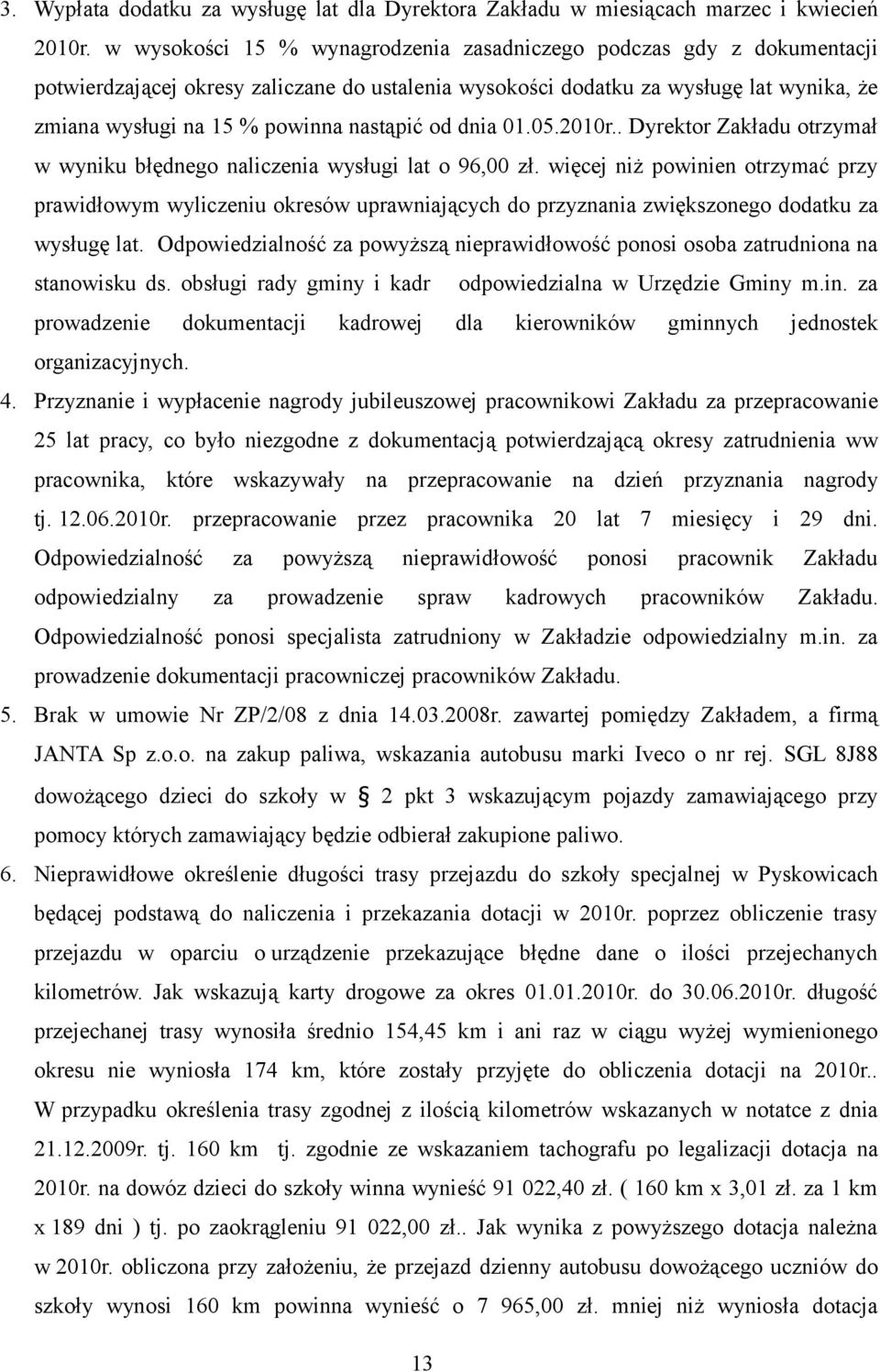 nastąpić od dnia 01.05.2010r.. Dyrektor Zakładu otrzymał w wyniku błędnego naliczenia wysługi lat o 96,00 zł.