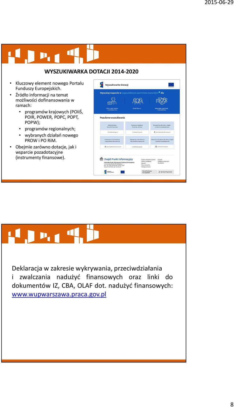 Obejmie zarówno dotacje, jak i wsparcie pozadotacyjne (instrumenty finansowe).