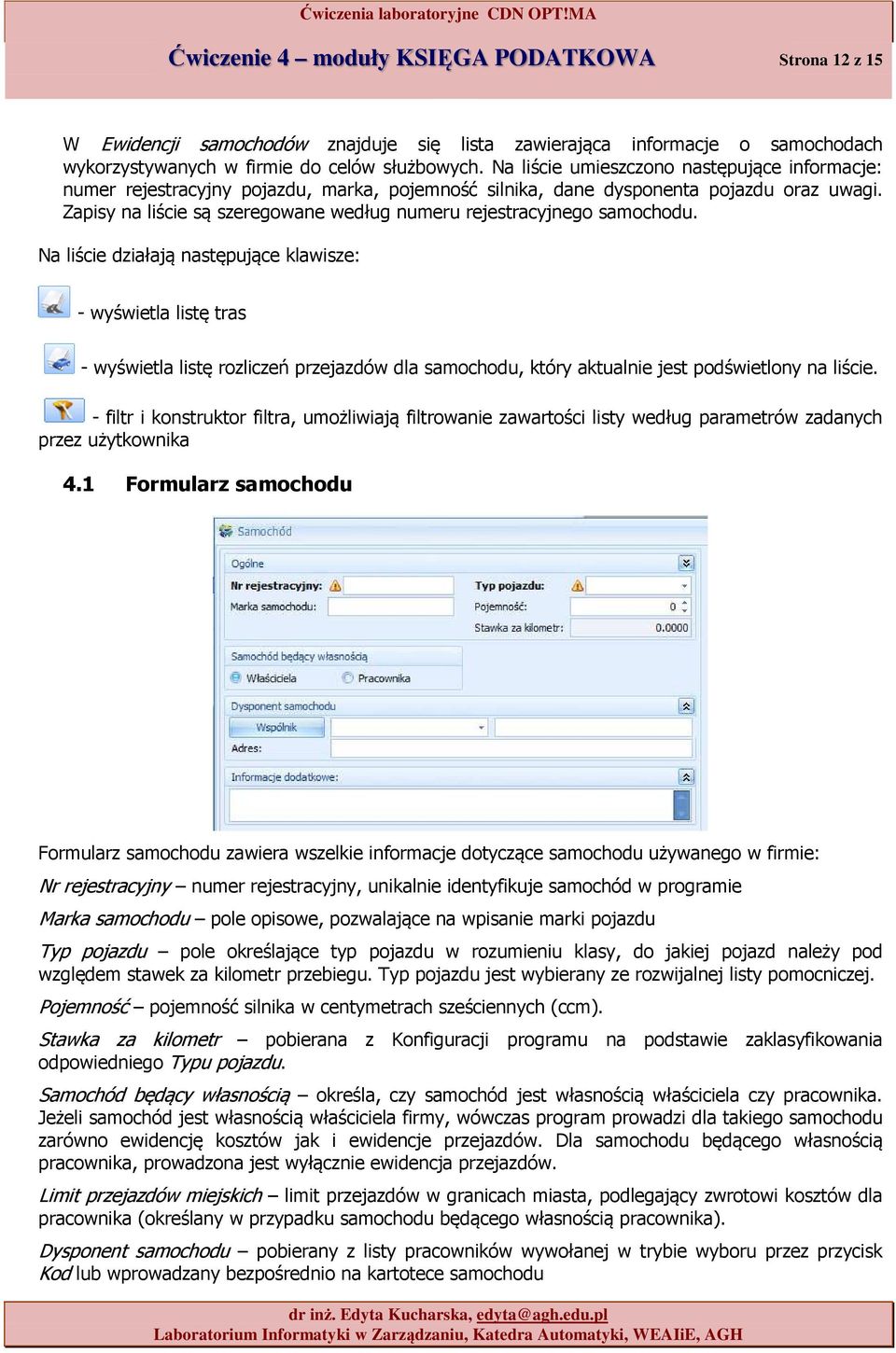 Na liście działają następujące klawisze: - wyświetla listę tras - wyświetla listę rzliczeń przejazdów dla samchdu, który aktualnie jest pdświetlny na liście.
