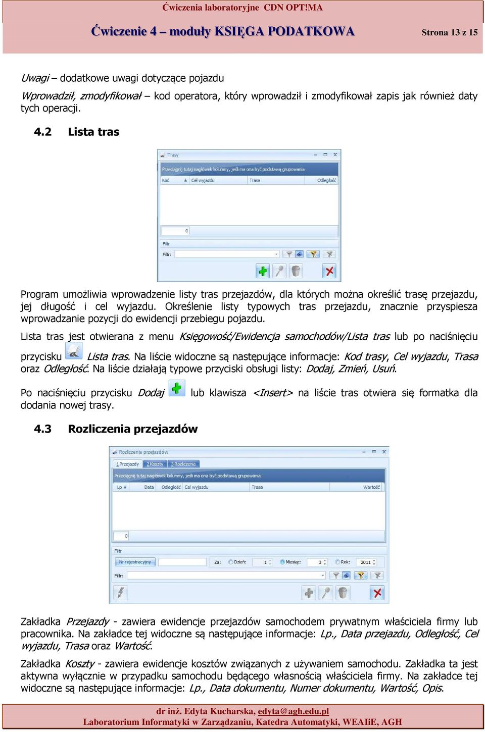 Określenie listy typwych tras przejazdu, znacznie przyspiesza wprwadzanie pzycji d ewidencji przebiegu pjazdu.