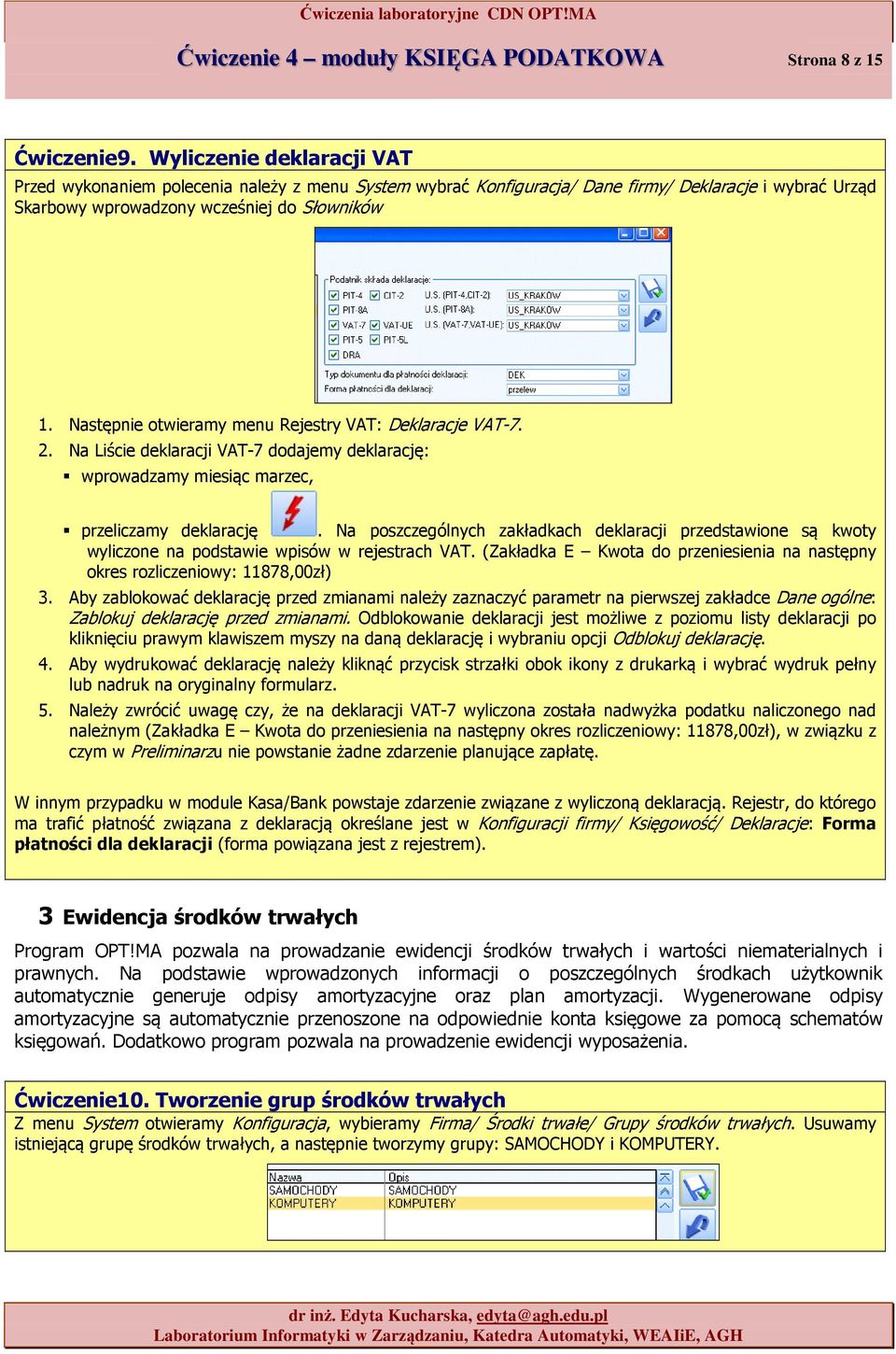 Na pszczególnych zakładkach deklaracji przedstawine są kwty wyliczne na pdstawie wpisów w rejestrach VAT. (Zakładka E Kwta d przeniesienia na następny kres rzliczeniwy: 11878,00zł) 3.