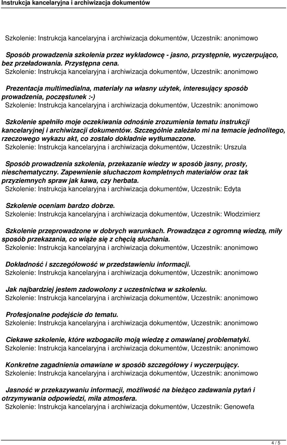 archiwizacji dokumentów. Szczególnie zależało mi na temacie jednolitego, rzeczowego wykazu akt, co zostało dokładnie wytłumaczone.