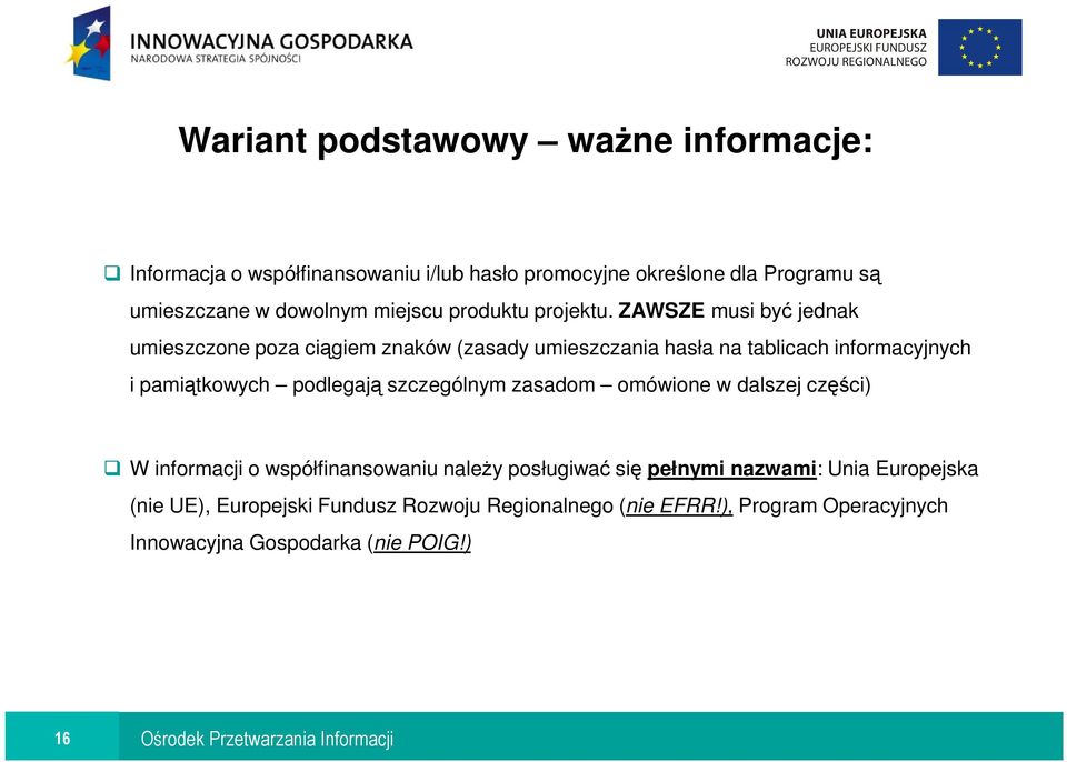 ZAWSZE musi być jednak umieszczone poza ciągiem znaków (zasady umieszczania hasła na tablicach informacyjnych i pamiątkowych podlegają