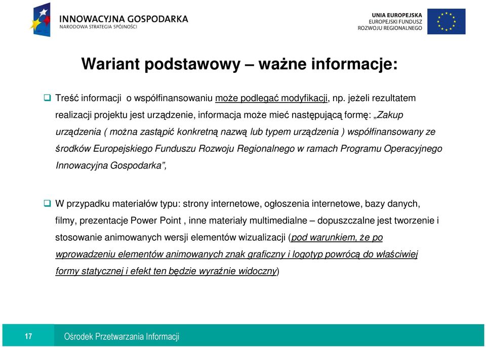 Europejskiego Funduszu Rozwoju Regionalnego w ramach Programu Operacyjnego Innowacyjna Gospodarka, W przypadku materiałów typu: strony internetowe, ogłoszenia internetowe, bazy danych, filmy,