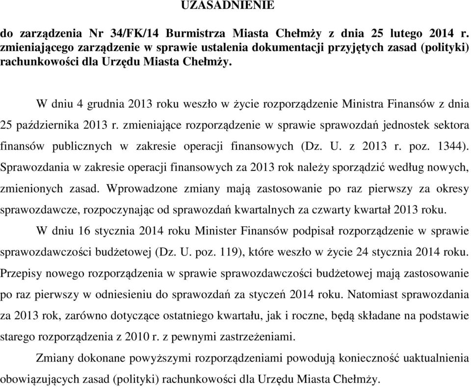 W dniu 4 grudnia 2013 roku weszło w życie rozporządzenie Ministra Finansów z dnia 25 października 2013 r.