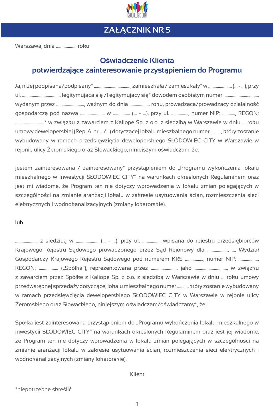 ., numer NIP:, REGON: * w związku z zawarciem z Kaliope Sp. z o.o. z siedzibą w Warszawie w dniu roku umowy deweloperskiej (Rep. A nr / ) dotyczącej lokalu mieszkalnego numer.