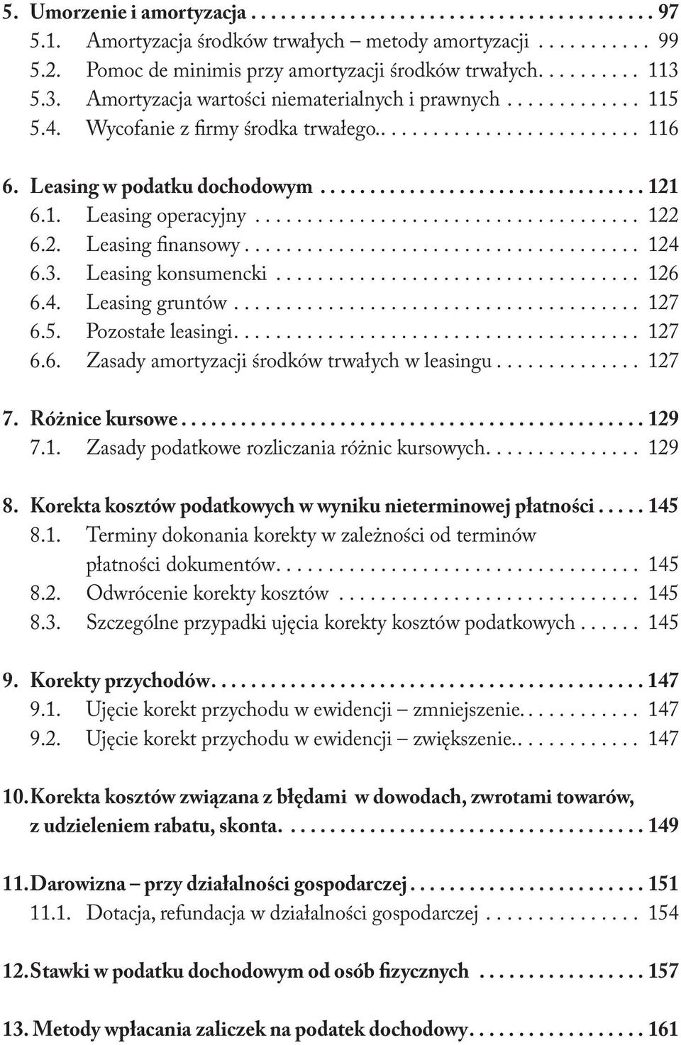 1. Leasing operacyjny..................................... 122 6.2. Leasing finansowy...................................... 124 6.3. Leasing konsumencki................................... 126 6.4. Leasing gruntów.