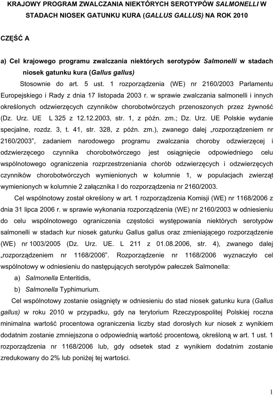 w sprawie zwalczania salmonelli i innych okre lonych odzwierz cych czynników chorobotwórczych przenoszonych przez ywno (Dz. Urz. UE L 325 z 12.12.2003, str. 1, z pó n. zm.; Dz. Urz. UE Polskie wydanie specjalne, rozdz.