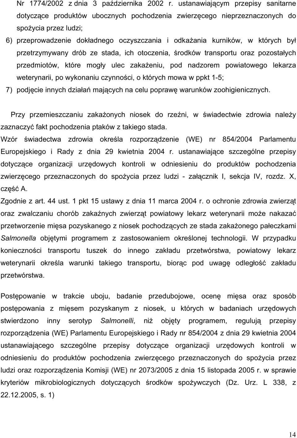 których by przetrzymywany drób ze stada, ich otoczenia, rodków transportu oraz pozosta ych przedmiotów, które mog y ulec zaka eniu, pod nadzorem powiatowego lekarza weterynarii, po wykonaniu czynno