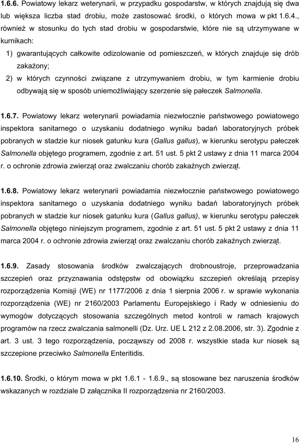 czynno ci zwi zane z utrzymywaniem drobiu, w tym karmienie drobiu odbywaj si w sposób uniemo liwiaj cy szerzenie si pa eczek Salmonella. 1.6.7.