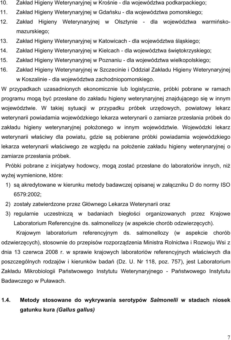 Zak ad Higieny Weterynaryjnej w Kielcach - dla województwa wi tokrzyskiego; 15. Zak ad Higieny Weterynaryjnej w Poznaniu - dla województwa wielkopolskiego; 16.