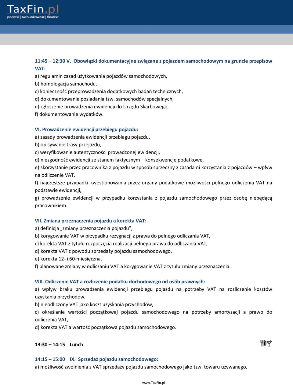 dodatkowych badań technicznych, d) dokumentowanie posiadania tzw. samochodów specjalnych, e) zgłoszenie prowadzenia ewidencji do Urzędu Skarbowego, f) dokumentowanie wydatków. VI.