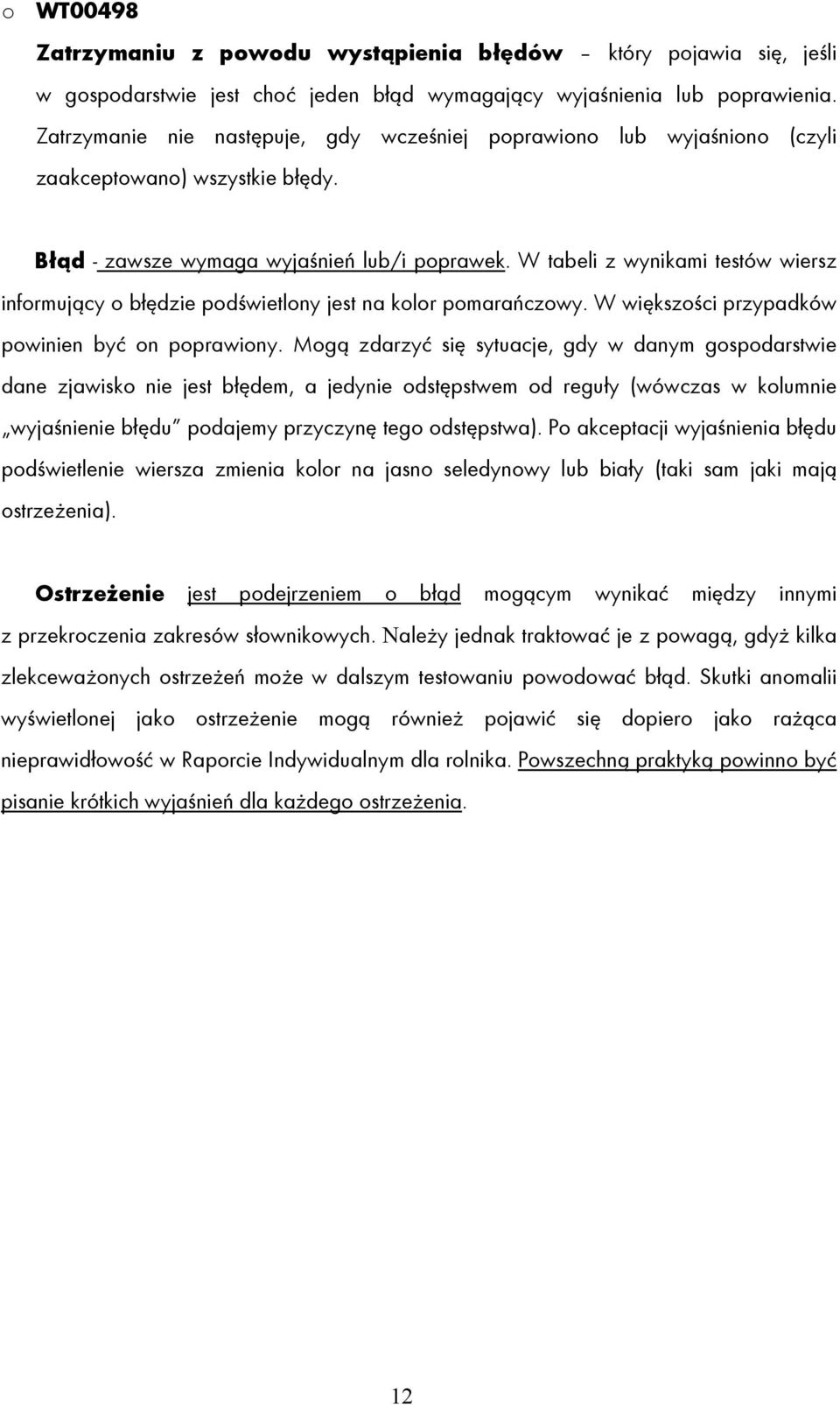 W tabeli z wynikami testów wiersz informujący o błędzie podświetlony jest na kolor pomarańczowy. W większości przypadków powinien być on poprawiony.