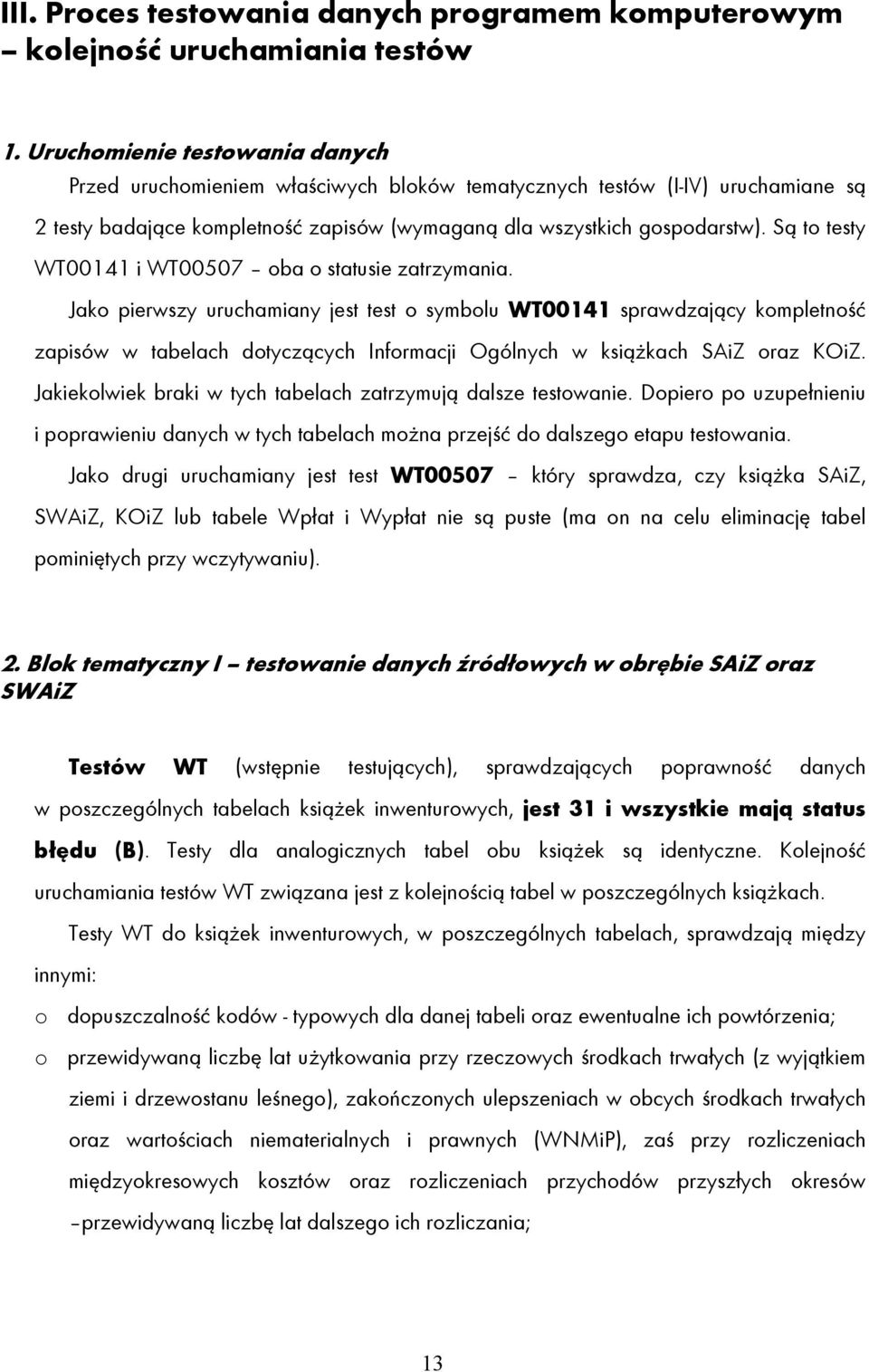 Są to testy WT00141 i WT00507 oba o statusie zatrzymania.