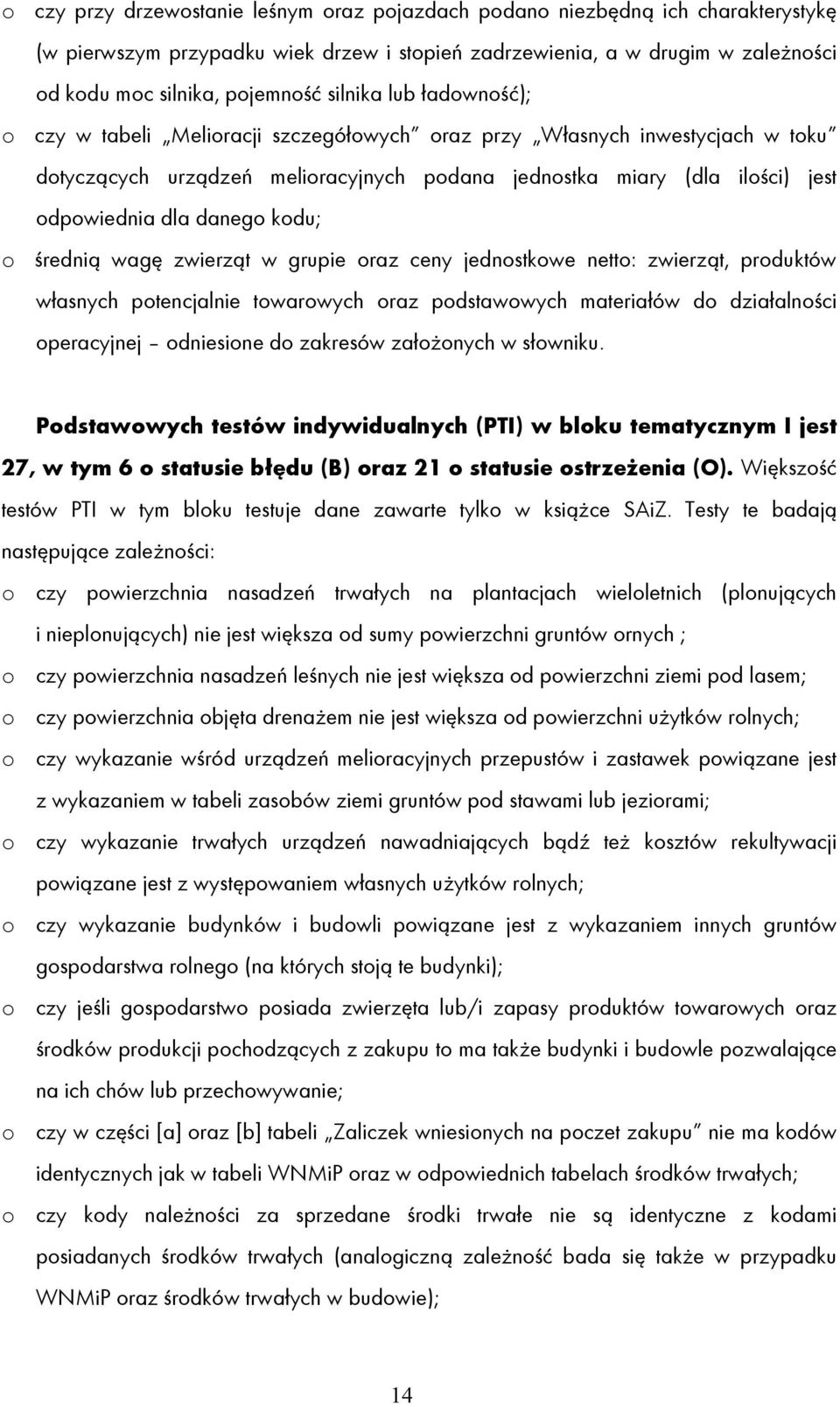 danego kodu; o średnią wagę zwierząt w grupie oraz ceny jednostkowe netto: zwierząt, produktów własnych potencjalnie towarowych oraz podstawowych materiałów do działalności operacyjnej odniesione do