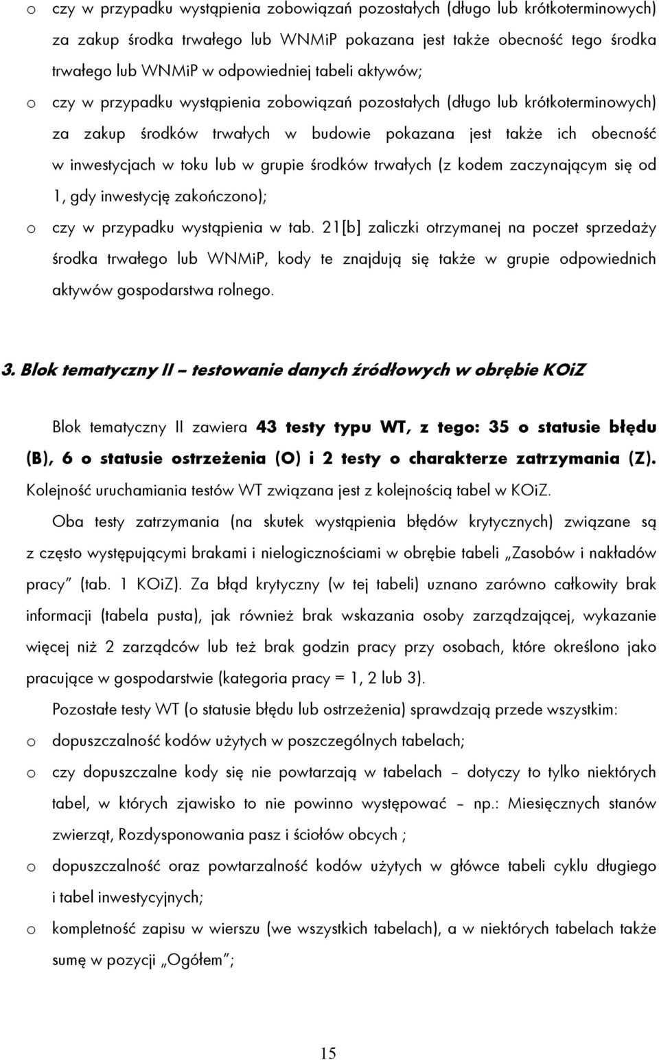 środków trwałych (z kodem zaczynającym się od 1, gdy inwestycję zakończono); o czy w przypadku wystąpienia w tab.