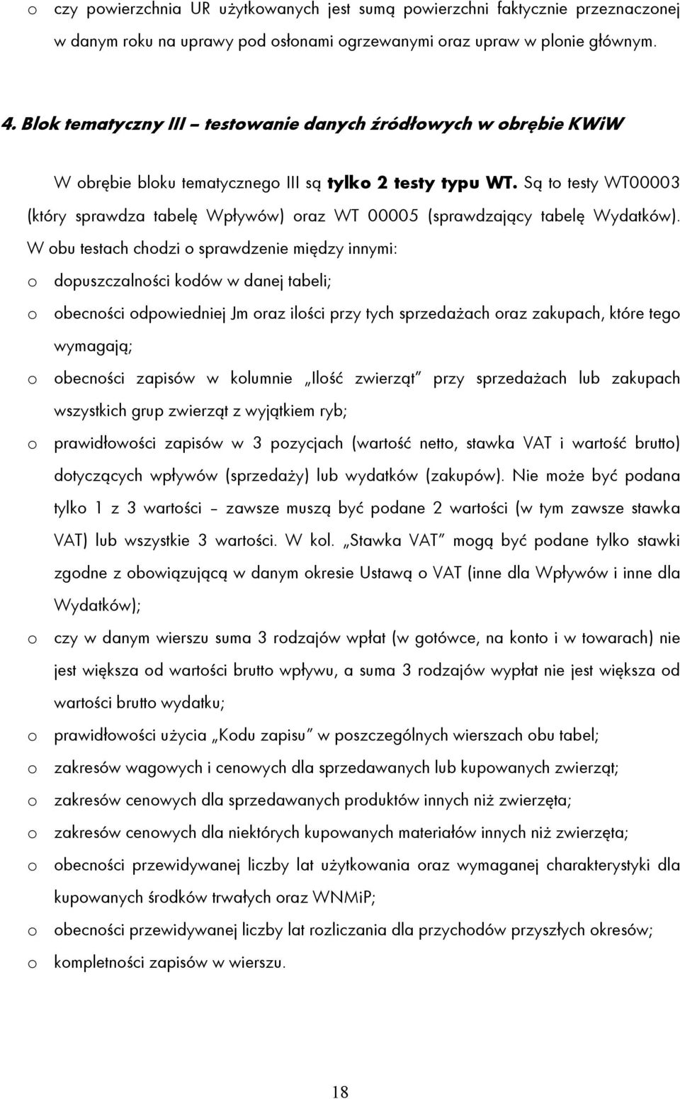 Są to testy WT00003 (który sprawdza tabelę Wpływów) oraz WT 00005 (sprawdzający tabelę Wydatków).