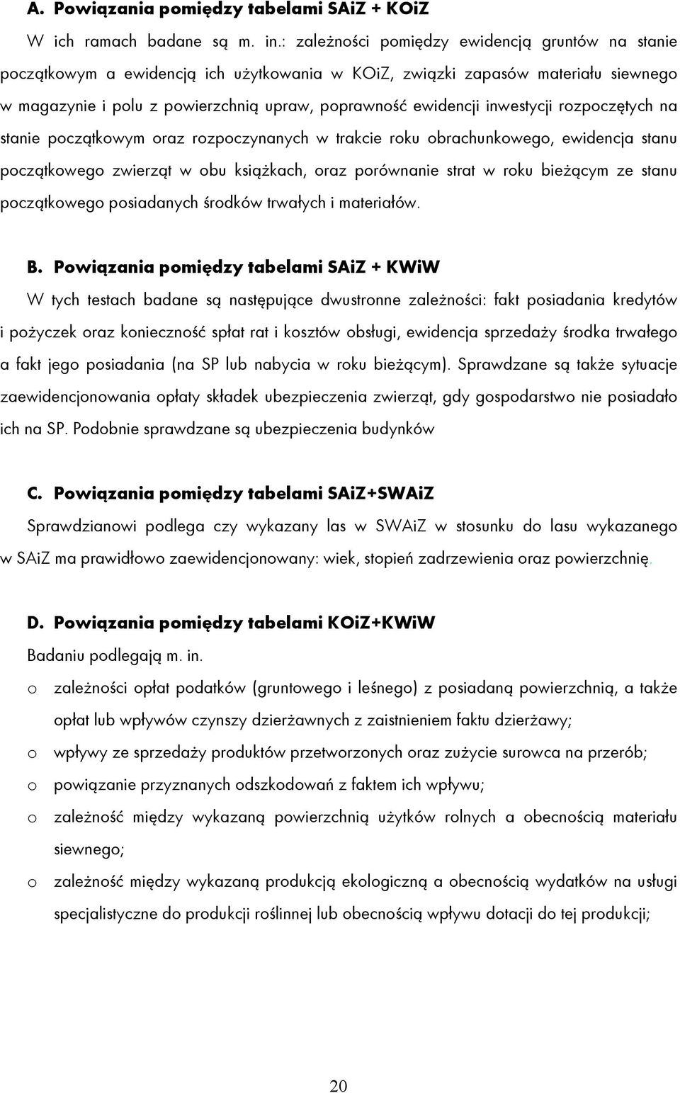 inwestycji rozpoczętych na stanie początkowym oraz rozpoczynanych w trakcie roku obrachunkowego, ewidencja stanu początkowego zwierząt w obu książkach, oraz porównanie strat w roku bieżącym ze stanu