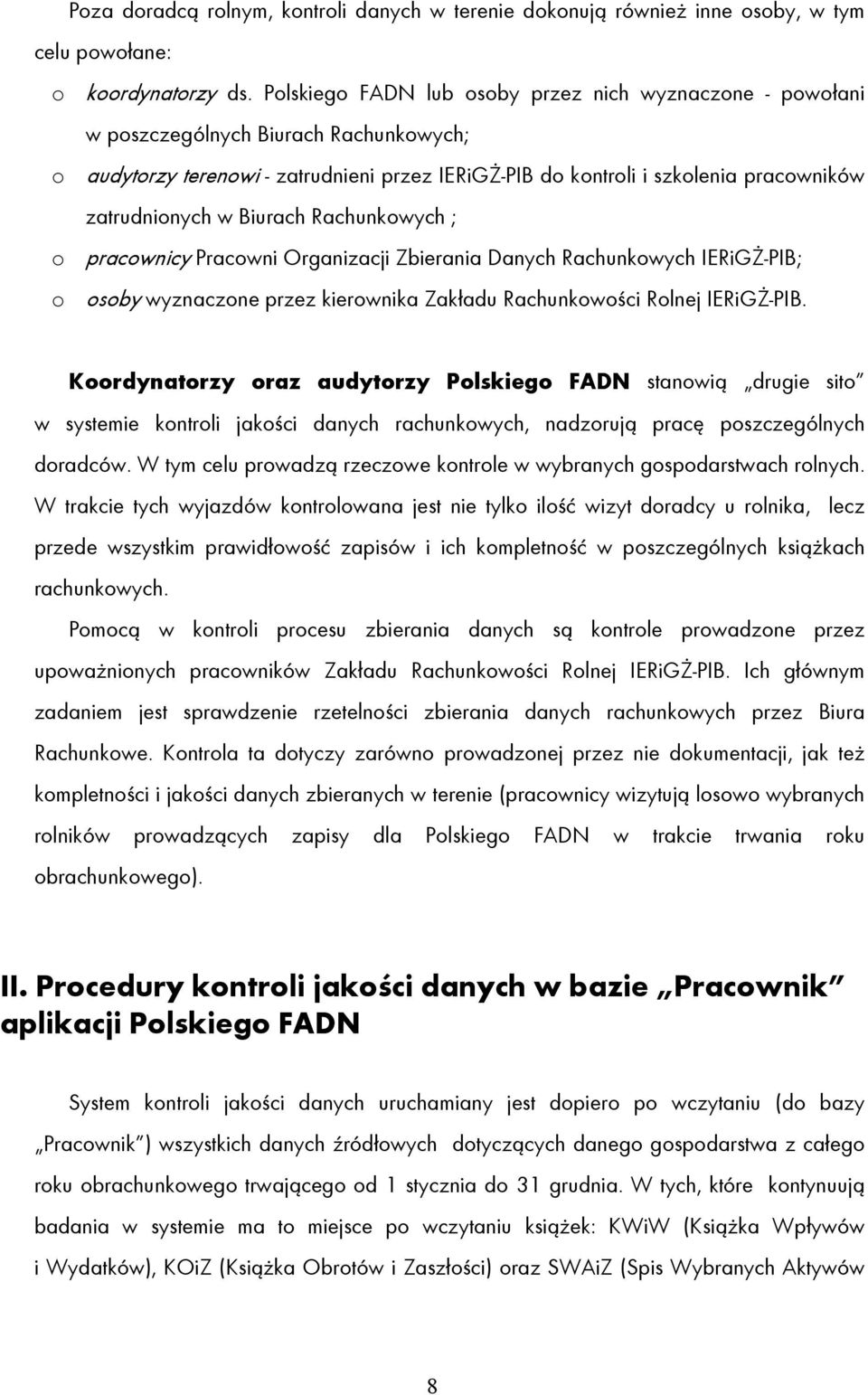 w Biurach Rachunkowych ; o pracownicy Pracowni Organizacji Zbierania Danych Rachunkowych IERiGŻ-PIB; o osoby wyznaczone przez kierownika Zakładu Rachunkowości Rolnej IERiGŻ-PIB.