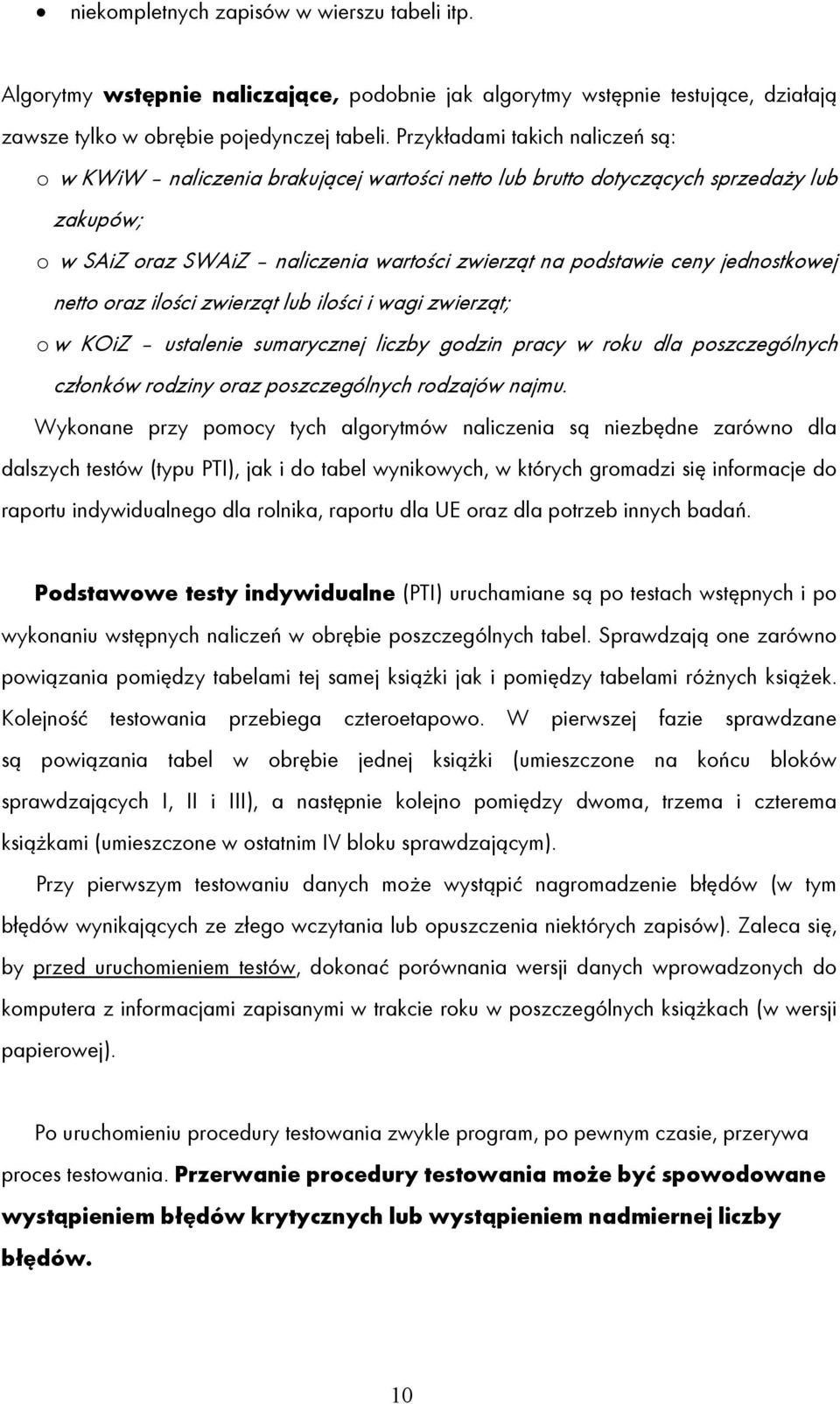 jednostkowej netto oraz ilości zwierząt lub ilości i wagi zwierząt; o w KOiZ ustalenie sumarycznej liczby godzin pracy w roku dla poszczególnych członków rodziny oraz poszczególnych rodzajów najmu.