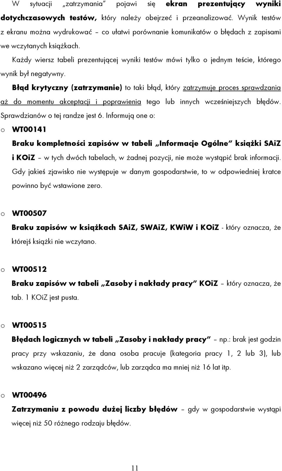 Każdy wiersz tabeli prezentującej wyniki testów mówi tylko o jednym teście, którego wynik był negatywny.