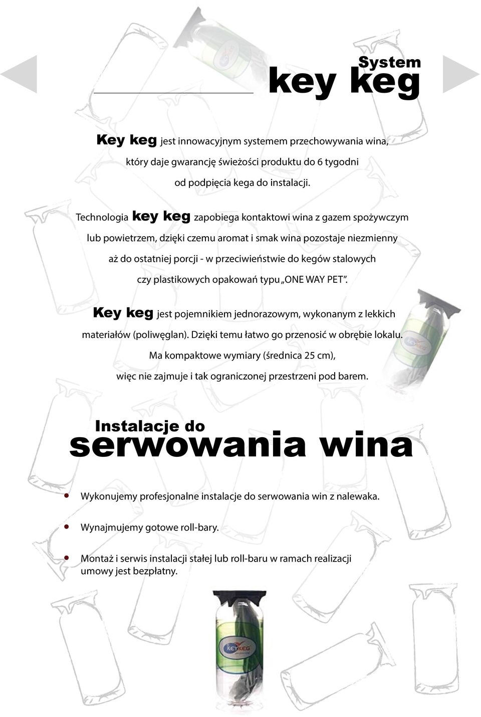 plastikowych opakowań typu ONE WAY PET. Key keg jest pojemnikiem jednorazowym, wykonanym z lekkich materiałów (poliwęglan). Dzięki temu łatwo go przenosić w obrębie lokalu.