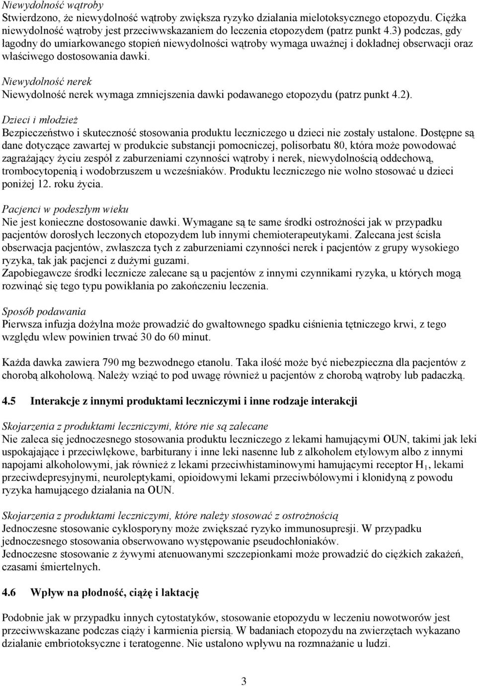 3) podczas, gdy łagodny do umiarkowanego stopień niewydolności wątroby wymaga uważnej i dokładnej obserwacji oraz właściwego dostosowania dawki.