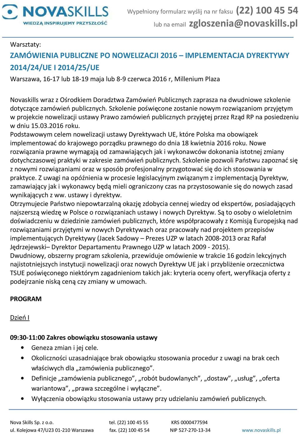 Szkolenie poświęcone zostanie nowym rozwiązaniom przyjętym w projekcie nowelizacji ustawy Prawo zamówień publicznych przyjętej przez Rząd RP na posiedzeniu w dniu 15.03.2016 roku.