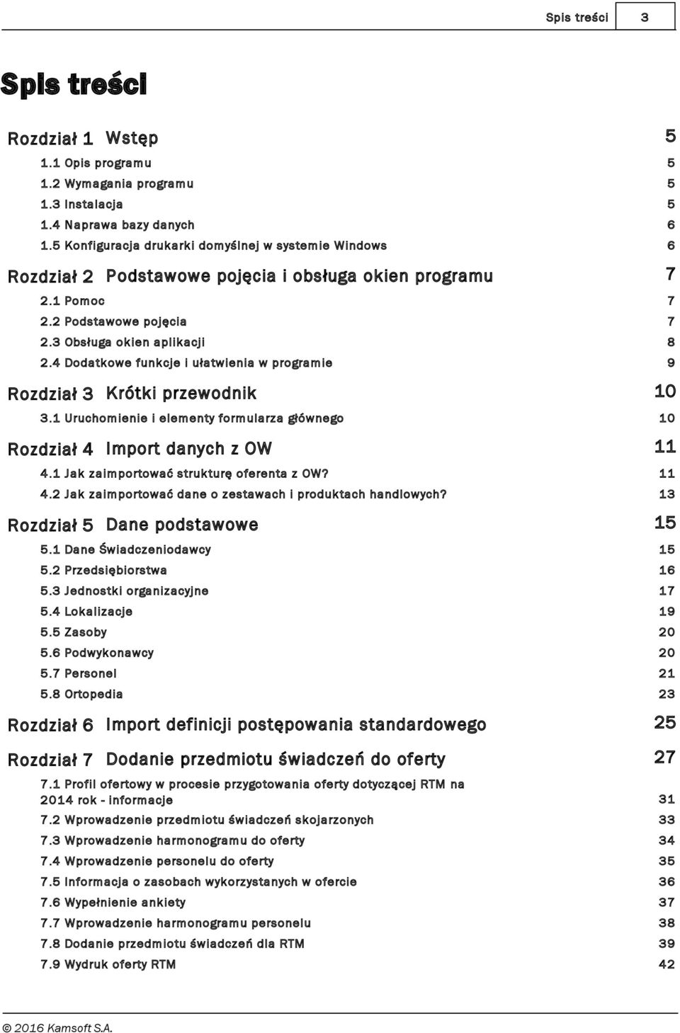 4 Dodatk ow e funk cje i ułatw ienia w program ie 9 Rozdział 3 Krótki przewodnik 3.1 Uruchom ienie i elem enty form ularz a głów nego Rozdział 4 Import danych z OW 10 10 11 4.