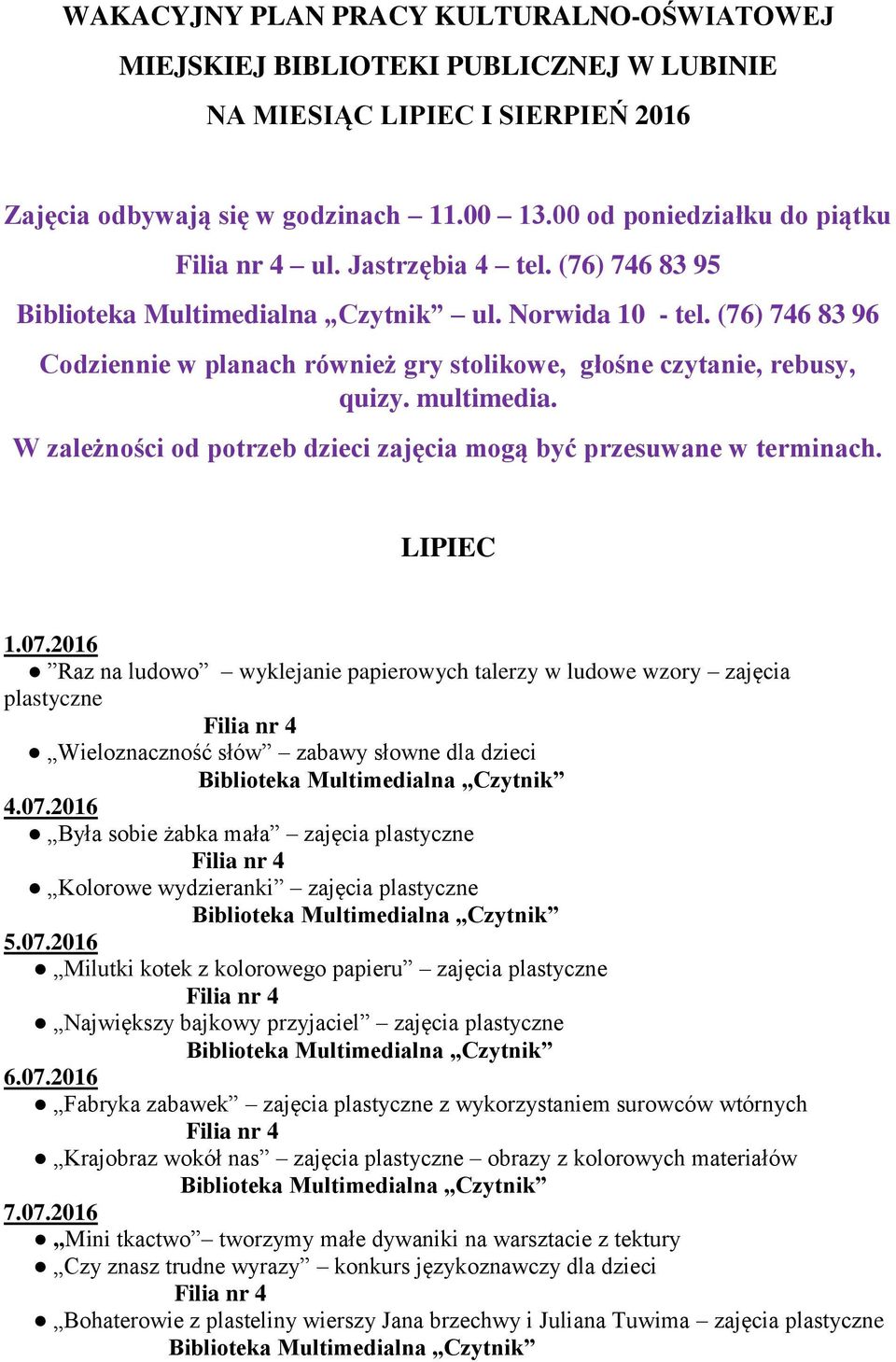 W zależności od potrzeb dzieci zajęcia mogą być przesuwane w terminach. LIPIEC 1.07.