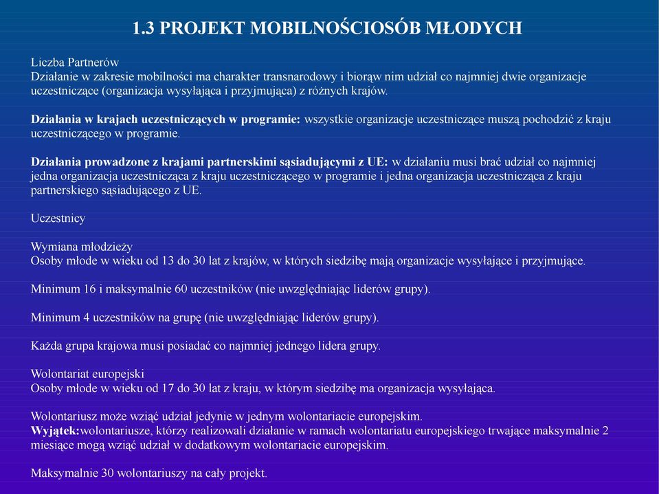 Działania prowadzone z krajami partnerskimi sąsiadującymi z UE: w działaniu musi brać udział co najmniej jedna organizacja uczestnicząca z kraju uczestniczącego w programie i jedna organizacja