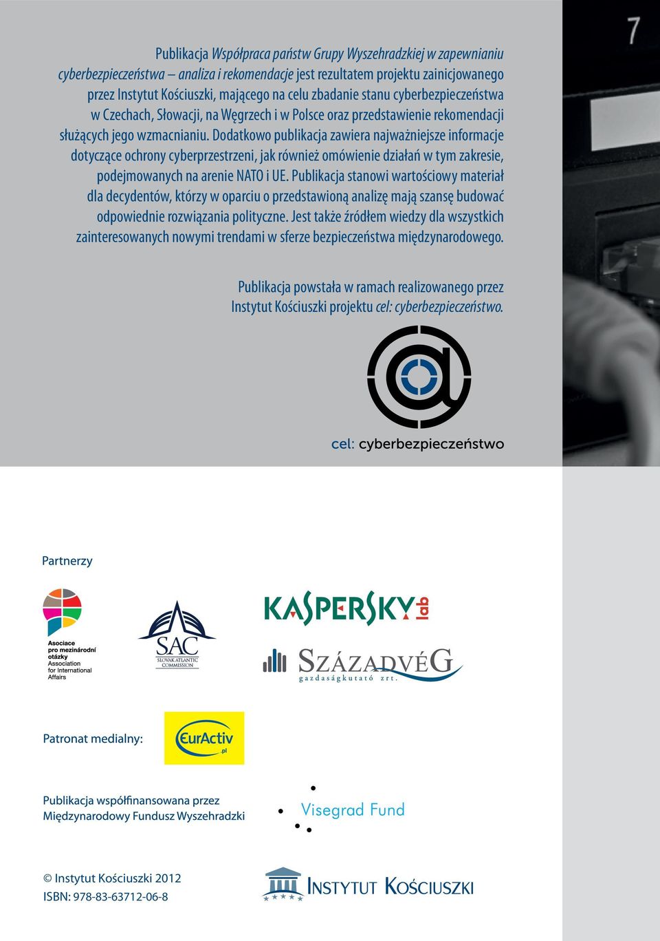 Dodatkowo publikacja zawiera najważniejsze informacje dotyczące ochrony cyberprzestrzeni, jak również omówienie działań w tym zakresie, podejmowanych na arenie NATO i UE.