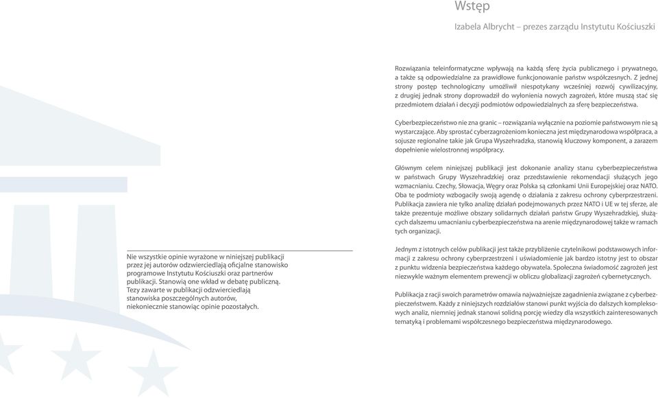 Z jednej strony postęp technologiczny umożliwił niespotykany wcześniej rozwój cywilizacyjny, z drugiej jednak strony doprowadził do wyłonienia nowych zagrożeń, które muszą stać się przedmiotem