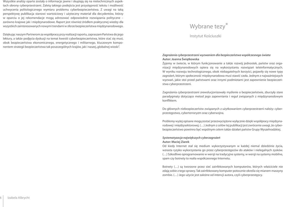 Z uwagi na taką perspektywę publikacja stanowi wartościowy i użyteczny materiał dla decydentów, którzy w oparciu o jej rekomendacje mogą adresować odpowiednie rozwiązania polityczne zarówno krajowe