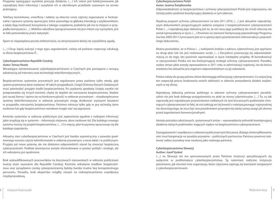korzystania z takiego urządzenia, podobnie jak ma to miejsce w przypadku komputera ( ). Mobilne szkodliwe oprogramowanie nie jest mitem czy wymysłem, jest to fakt potwierdzony przez statystyki.
