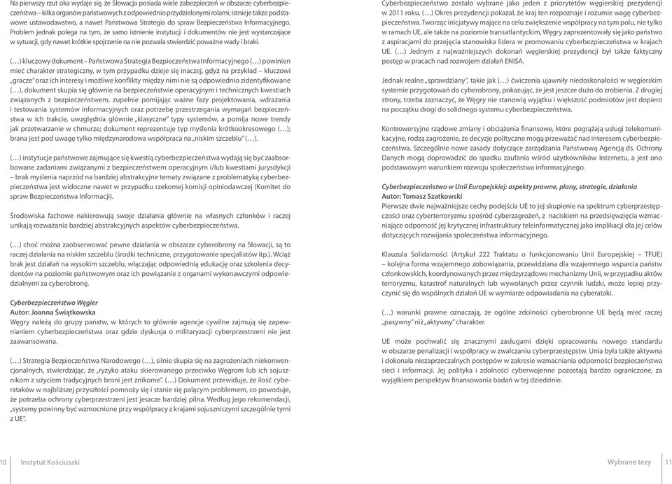 Problem jednak polega na tym, że samo istnienie instytucji i dokumentów nie jest wystarczające w sytuacji, gdy nawet krótkie spojrzenie na nie pozwala stwierdzić poważne wady i braki.