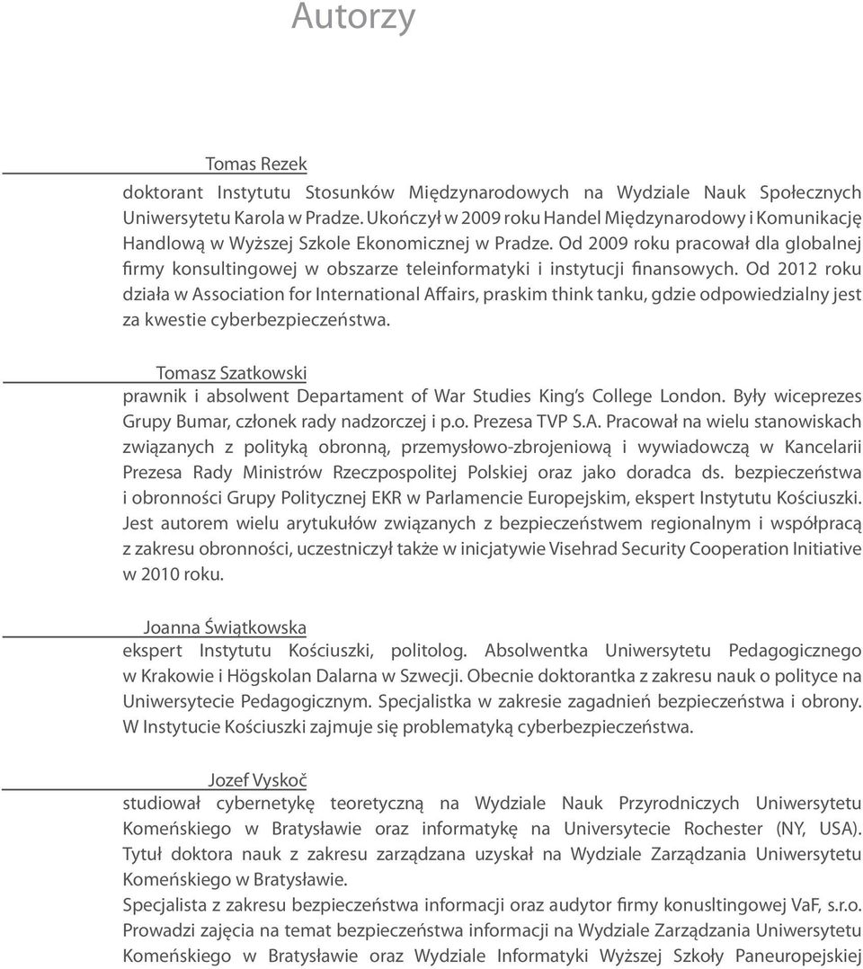 Od 2009 roku pracował dla globalnej firmy konsultingowej w obszarze teleinformatyki i instytucji finansowych.