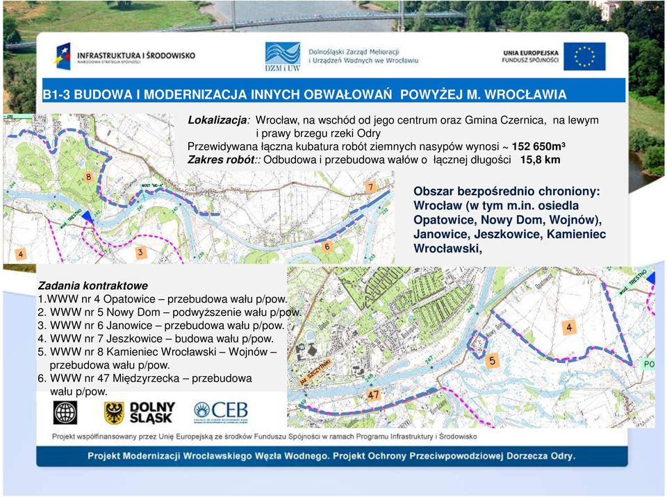 Zakres robót:: Odbudowa i przebudowa wałów o łącznej długości 15,8 km Obszar bezpośrednio chroniony: Wrocław (w tym m.in.