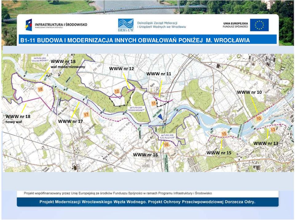 długości L = 17 km Obszar bezpośrednio chroniony: dzielnice Wrocławia: Szczepin, WWW nr Różanka, 10 Rędzin, Lesica, Kozanów, Pracze Odrzańskie, Maślice, Janówek WWW nr 18 Łączna kubatura robót