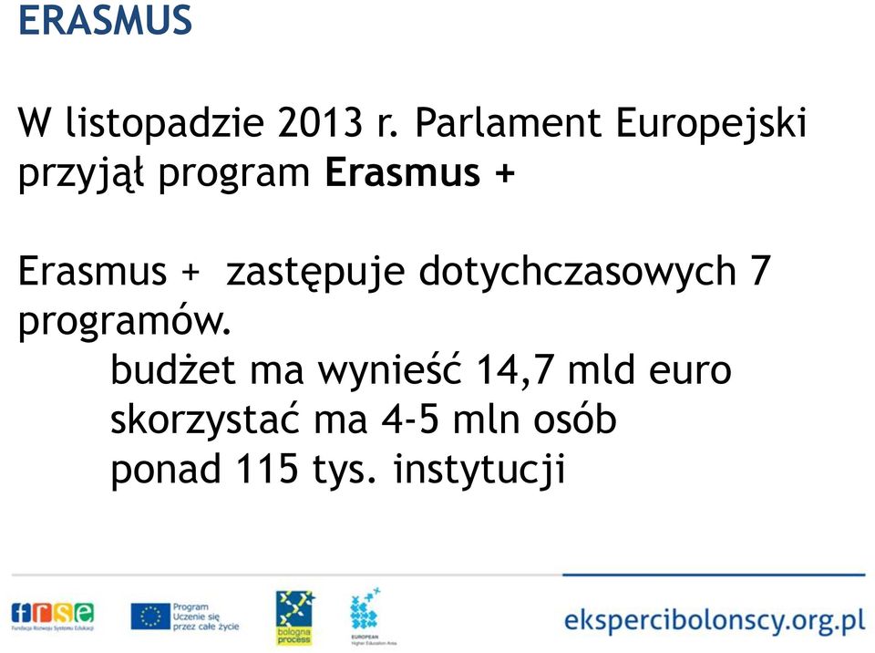 Erasmus + zastępuje dotychczasowych 7 programów.