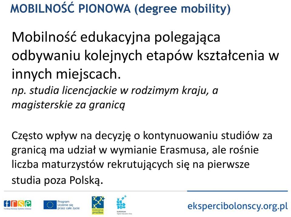 studia licencjackie w rodzimym kraju, a magisterskie za granicą Często wpływ na decyzję o