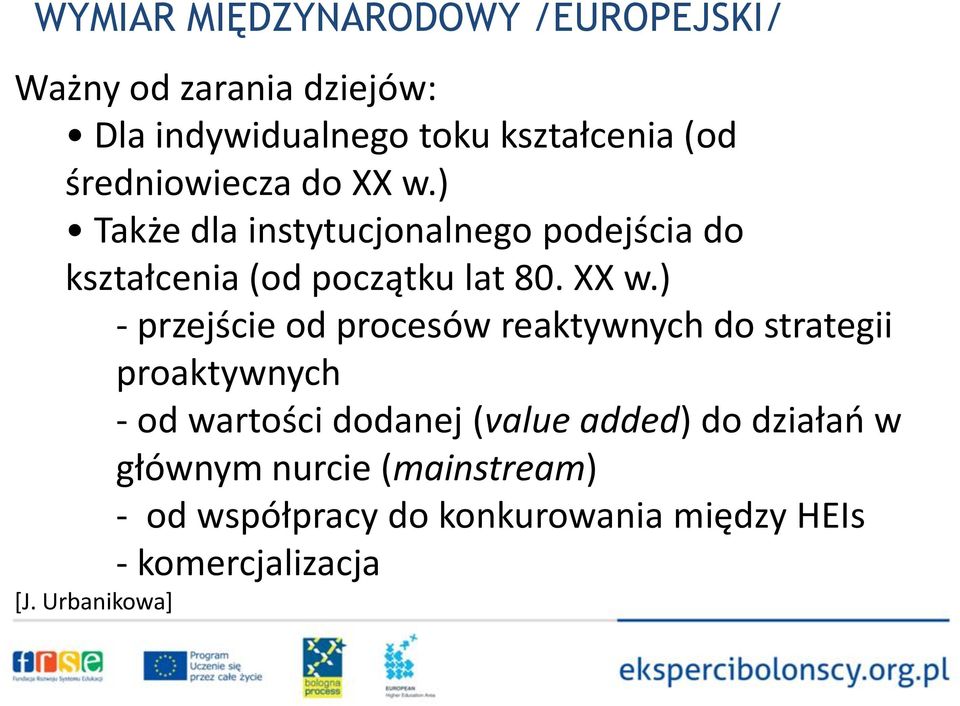 ) Także dla instytucjonalnego podejścia do kształcenia (od początku lat 80. XX w.