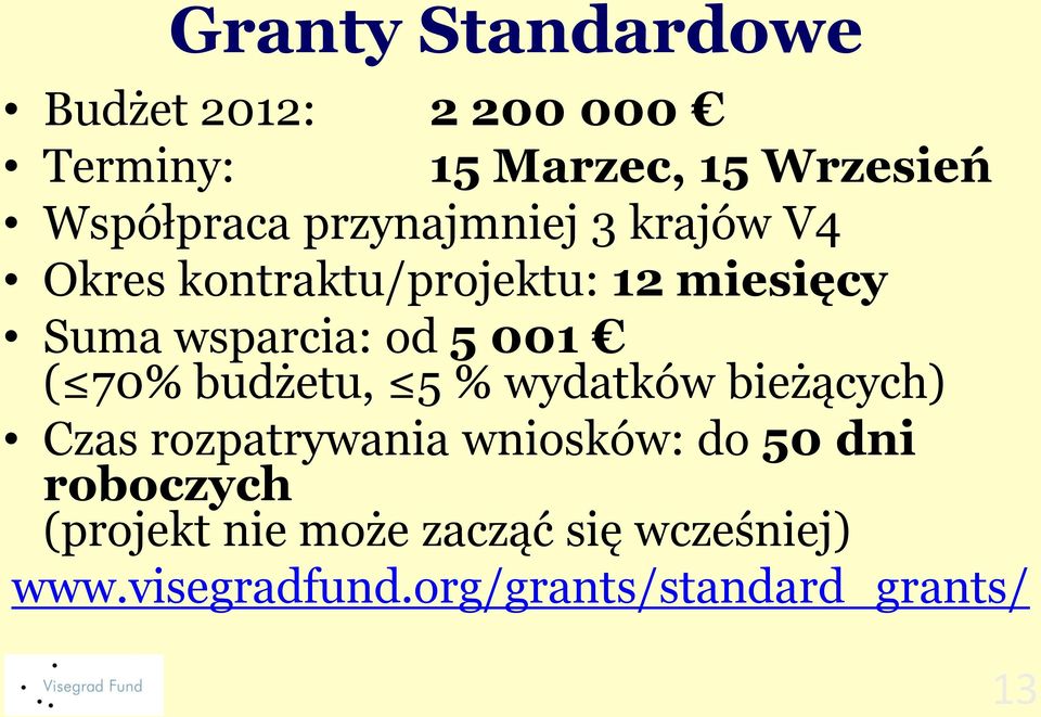 ( 70% budżetu, 5 % wydatków bieżących) Czas rozpatrywania wniosków: do 50 dni