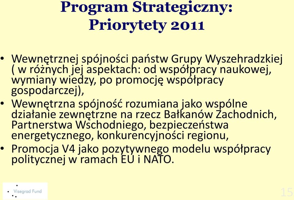 rozumiana jako wspólne działanie zewnętrzne na rzecz Bałkanów Zachodnich, Partnerstwa Wschodniego,