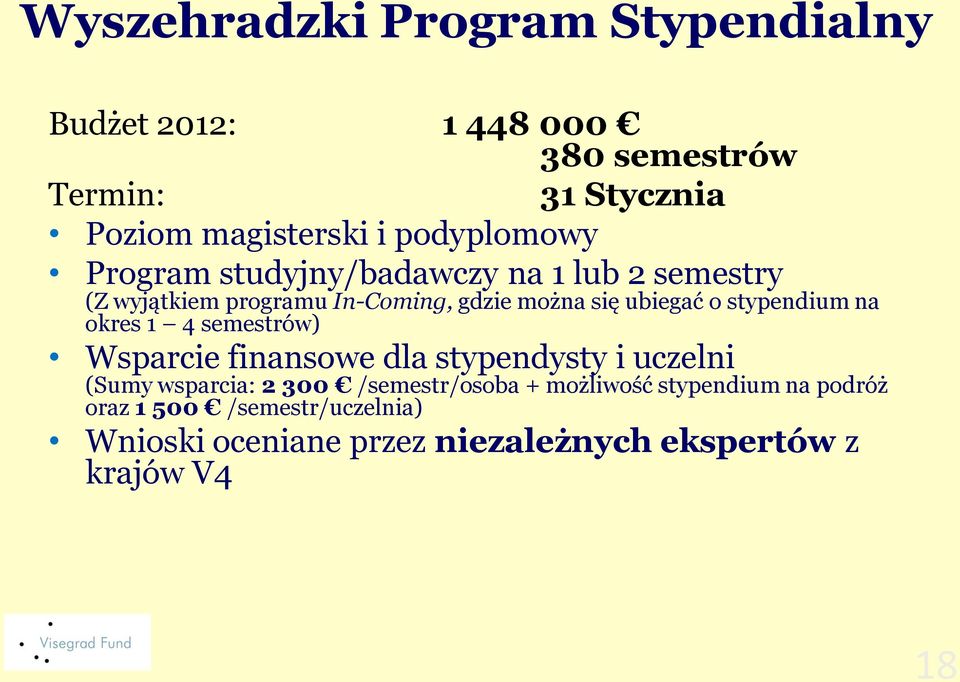 stypendium na okres 1 4 semestrów) Wsparcie finansowe dla stypendysty i uczelni (Sumy wsparcia: 2 300 /semestr/osoba